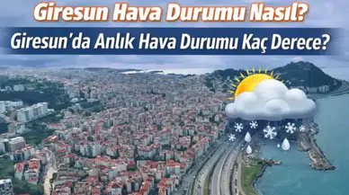 14 Mart 2026 Giresun Hava Durumu: Yağmur Bekleniyor mu, Sıcaklık Kaç Derece Olacak?