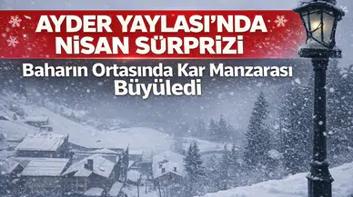 Ayder Yaylası’nda Nisan Sürprizi: Baharın Ortasında Kar Manzarası Büyüledi