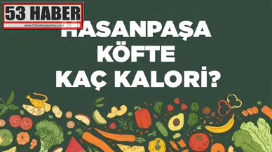 Hasanpaşa Köftesi kaç kalori? Hasanpaşa Köftesinin besin değerleri neler?