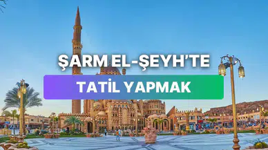 Şarm El-Şeyh'te Tatil: Cebinizi Etkileyecek Maliyetler