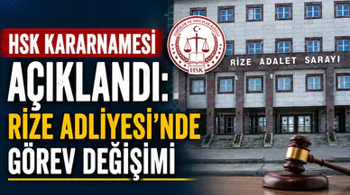 HSK Kararnamesi Açıklandı: Rize Adliyesi’nde Görev Değişimi