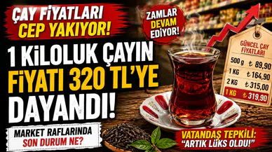 Çay Fiyatları Cep Yakıyor! 1 Kiloluk Çayın Fiyatı 320 TL'ye Dayandı
