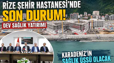 Rize Şehir Hastanesi'nde Son Durum! Dev Sağlık Yatırımı Karadeniz'in Sağlık Üssü Olacak