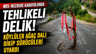 Rize-İkizdere Karayolunda Tehlikeli Delik! Köylüler Ağaç Dalı Dikip Sürücüleri Uyardı
