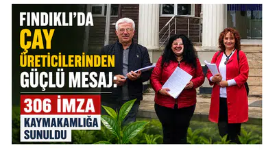 Fındıklı’da Çay Üreticilerinden Güçlü Mesaj: 306 İmza Kaymakamlığa Sunuldu