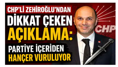 CHP’li Zehiroğlu’ndan Dikkat Çeken Açıklama: Partiye İçeriden Hançer Vuruluyor