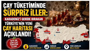 Çay Tüketiminde Sürpriz İlller: Karadeniz’i Geride Bırakan Türkiye'nin Yeni Çay Haritası Açıklandı!