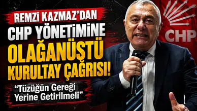 Remzi Kazmaz’dan CHP Yönetimine Olağanüstü Kurultay Çağrısı: Tüzüğün Gereği Yerine Getirilmeli