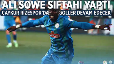 Ali Sowe Siftahı Yaptı: Çaykur Rizespor’da Goller Devam Edecek