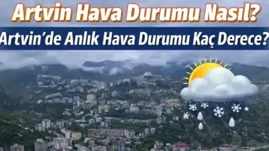 13 Mart 2026 Artvin Hava Durumu: Yağmur Bekleniyor mu, Sıcaklık Kaç Derece Olacak?