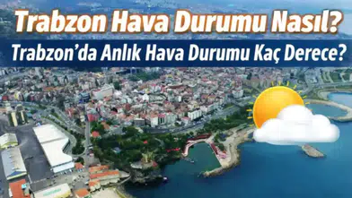 13 Mart 2026 Trabzon Hava Durumu: Yağmur Bekleniyor mu, Sıcaklık Kaç Derece Olacak?