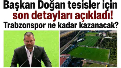 Başkan Doğan'dan Tesislerin Geleceği Hakkında Önemli Açıklamalar: Trabzonspor'un Kazancı Ne Olacak?