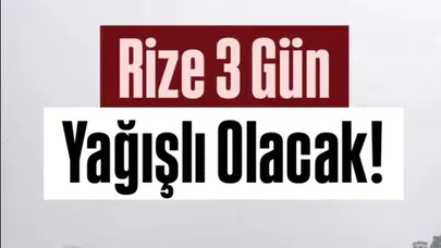 Rize’de Hafta Sonu ve Yeni Haftada Sağanak Yağış Bekleniyor