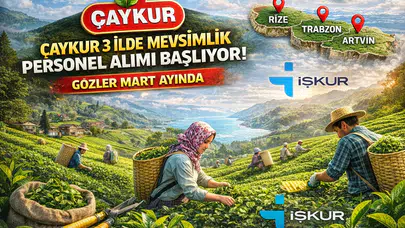 ÇAYKUR 3 İlde Mevsimlik Personel Alımına Hazırlanıyor: Gözler Mart Ayında