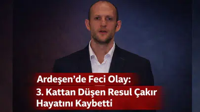 Ardeşen’de Feci Olay: 3. Kattan Düşen Resul Çakır Hayatını Kaybetti
