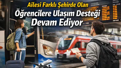 Ailesi Farklı Şehirde Olan Öğrencilere Ulaşım Desteği Devam Ediyor