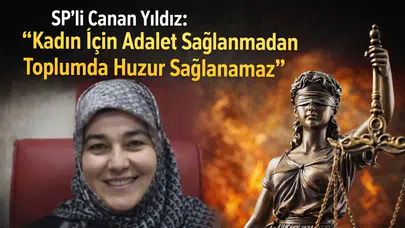 SP’li Canan Yıldız: “Kadın İçin Adalet Sağlanmadan Toplumda Huzur Sağlanamaz”