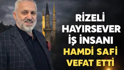 Rizeli Hayırsever İş İnsanı Hamdi Safi Hayatını Kaybetti