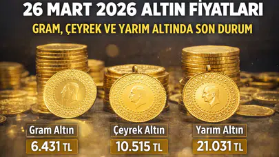 26 Mart 2026 Altın Fiyatları: Gram, Çeyrek ve Yarım Altında Son Durum