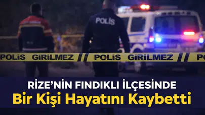 Rize’nin Fındıklı İlçesinde Bir Kişi Hayatını Kaybetti