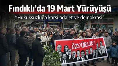 Fındıklı’da 19 Mart yürüyüşü: ‘Hukuksuzluğa karşı adalet ve demokrasi’