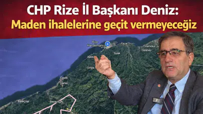 CHP Rize İl Başkanı Deniz: Maden İhalelerine Geçit Vermeyeceğiz