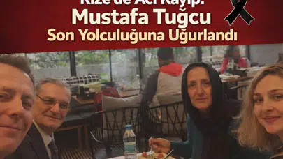 Rize’de Acı Kayıp: Mustafa Tuğcu Son Yolculuğuna Uğurlandı