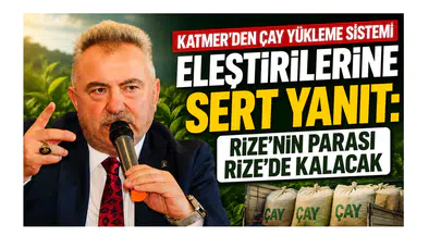 Katmer’den Çay Yükleme Sistemi Eleştirilerine Sert Yanıt: Rize’nin Parası Rize’de Kalacak