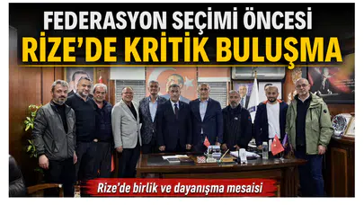 Federasyon Seçimi Öncesi Rize’de Kritik Buluşma