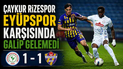 Çaykur Rizespor Eyüpspor karşısında galip gelemedi
