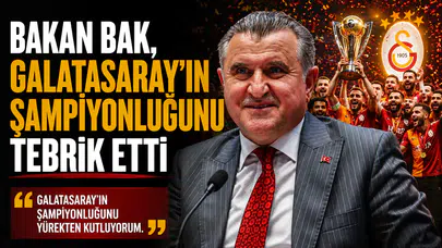 BAKAN BAK, GALATASARAY’IN ŞAMPİYONLUĞUNU TEBRİK ETTİ