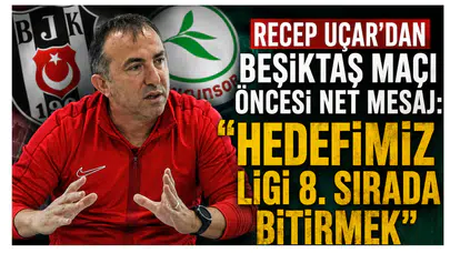 Recep Uçar’dan Beşiktaş Maçı Öncesi Net Mesaj: Hedefimiz Ligi 8. Sırada Bitirmek