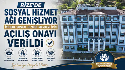 Rize'de Sosyal Hizmet Ağı Genişliyor: İyidere Sosyal Hizmet Merkezi İçin Açılış Onayı Verildi