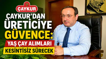 ÇAYKUR’dan Üreticiye Güvence: Yaş Çay Alımları Kesintisiz Sürecek