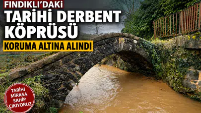 Fındıklı’daki Tarihi Derbent Köprüsü Koruma Altına Alındı