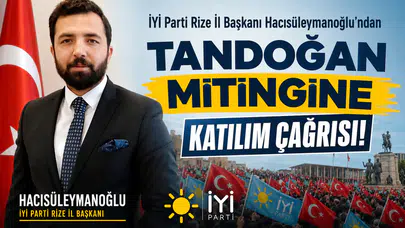İYİ Parti Rize İl Başkanı Hacısüleymanoğlu’ndan Tandoğan Mitingine Katılım Çağrısı