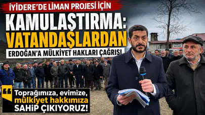 İyidere'de Liman Projesi için Kamulaştırma: Vatandaşlardan Erdoğan'a Mülkiyet Hakları Çağrısı
