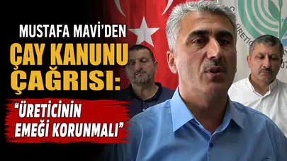 Mustafa Mavi’den Çay Kanunu Çağrısı: Üreticinin Emeği Korunmalı