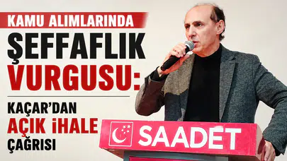 Kamu Alımlarında Şeffaflık Vurgusu: Kaçar'dan Açık İhale Çağrısı