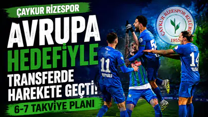 Çaykur Rizespor Avrupa Hedefiyle Transferde Harekete Geçti: 6-7 Takviye Planı