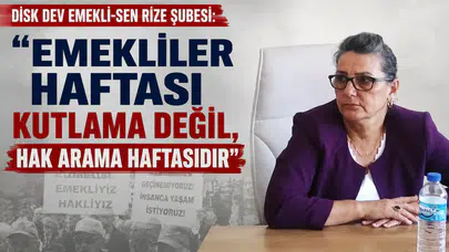DİSK Dev Emekli-Sen Rize Şubesi: Emekliler Haftası Kutlama Değil, Hak Arama Haftasıdır