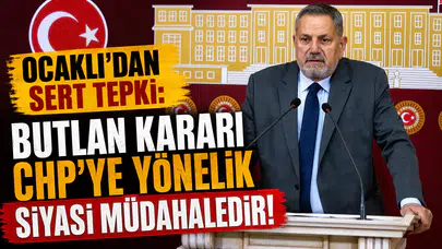 Ocaklı’dan Sert Tepki: Butlan Kararı CHP’ye Yönelik Siyasi Müdahaledir