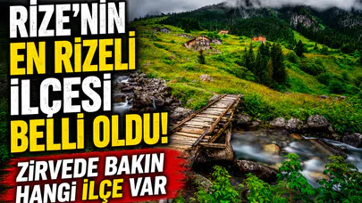 Rize’nin En Rizeli İlçesi Belli Oldu! Zirvede Bakın Hangi İlçe Var