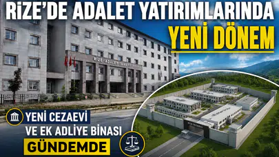 Rize’de Adalet Yatırımlarında Yeni Dönem: Yeni Cezaevi ve Ek Adliye Binası Gündemde