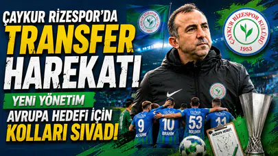 Çaykur Rizespor'da Transfer Harekatı Başladı! Yeni Yönetim Avrupa Hedefi İçin Kolları Sıvadı
