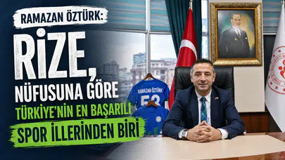 Ramazan Öztürk: Rize, Nüfusuna Göre Türkiye’nin En Başarılı Spor İllerinden Biri