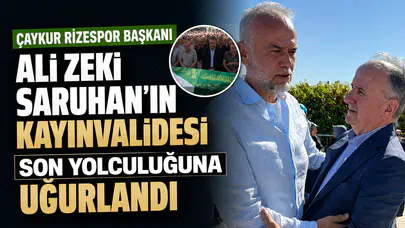 ÇAYKUR Rizespor Başkanı Ali Zeki Saruhan’ın kayınvalidesi vefat etti