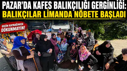 Pazar’da Kafes Balıkçılığı Gerginliği: Balıkçılar Limanda Nöbete Başladı