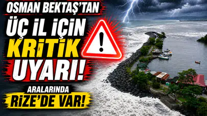 Prof. Dr. Osman Bektaş'tan üç il için kritik uyarı! Aralarında Rize'de var!