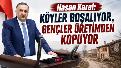 Hasan Karal: Köyler Boşalıyor, Gençler Üretimden Kopuyor